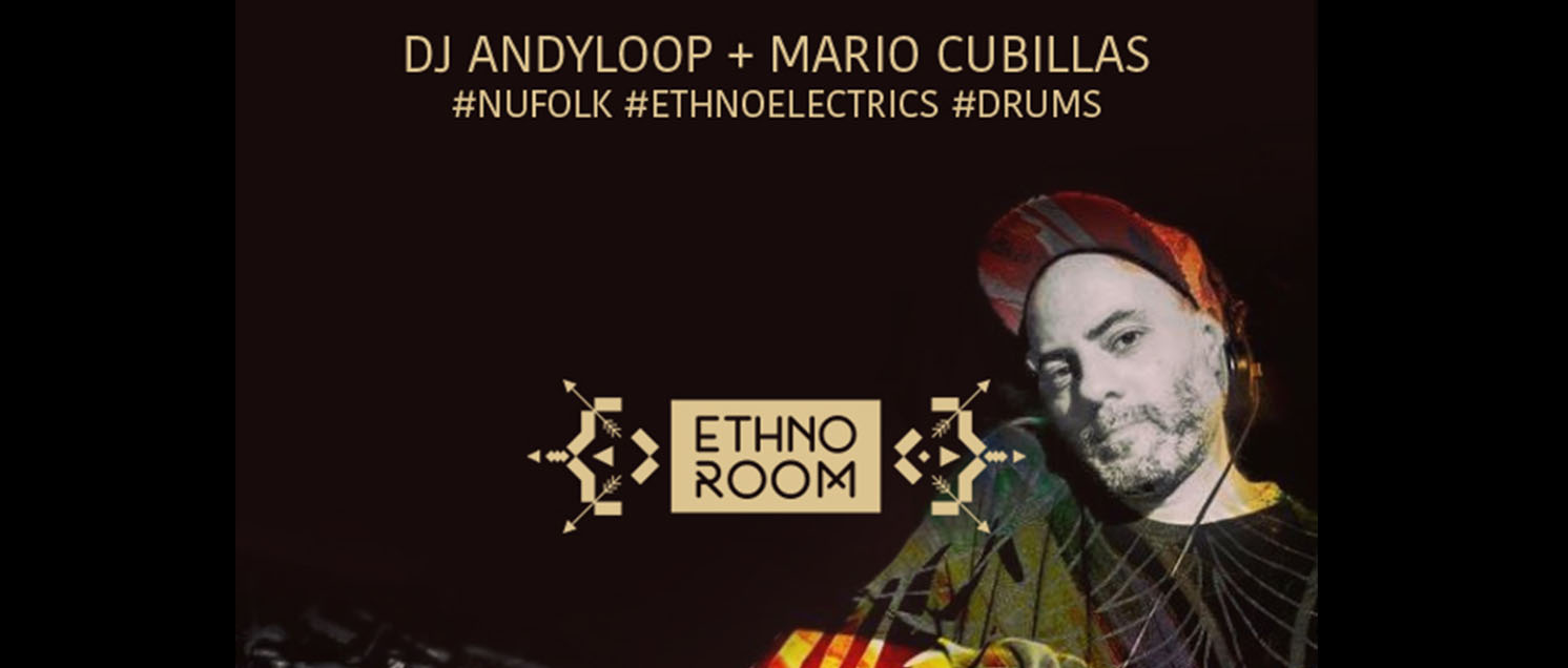 ANDY LOOP + MARIO CUBILLAS (ETHNOROOM)